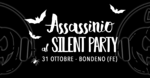 Assassinio al Silent Party @ Bondeno FE